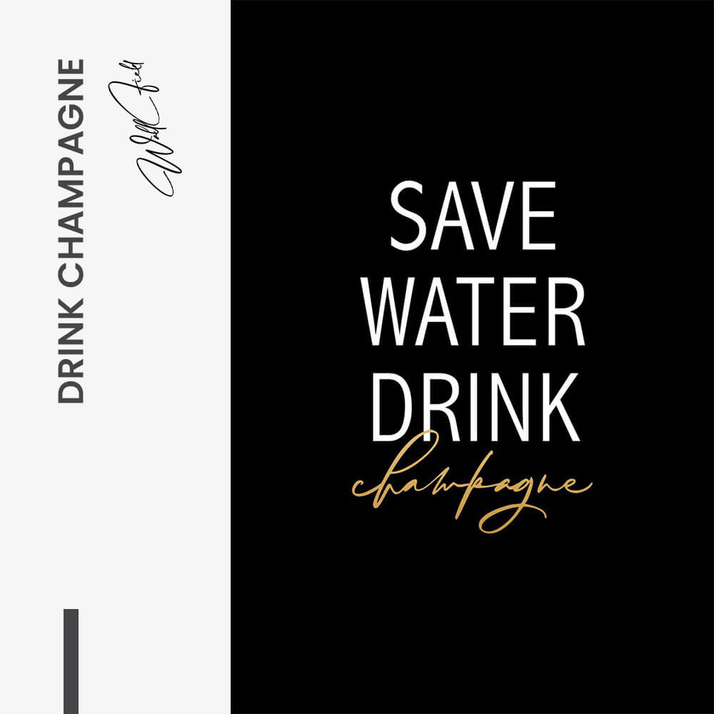 "Save Water Drink Champagne"